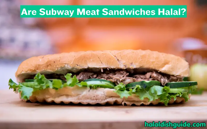 Are Subway Meat Sandwiches Halal