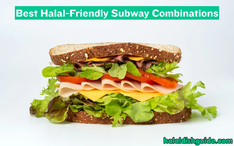 Best Halal-Friendly Subway Combinations