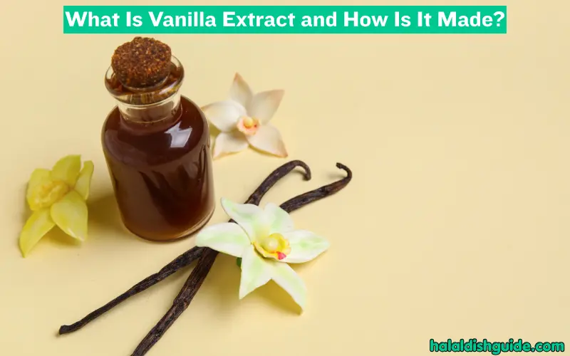 What Is Vanilla Extract and How Is It Made